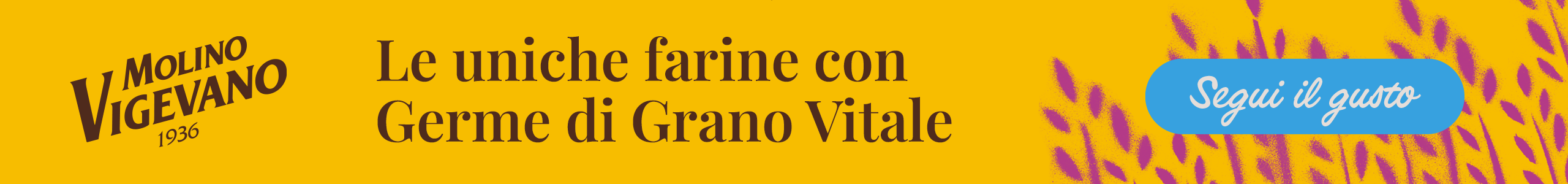 Banner Molino Vigevano: farine con Germe di Grano Vitale, sfondo giallo con spighe e pulsante Segui il gusto.